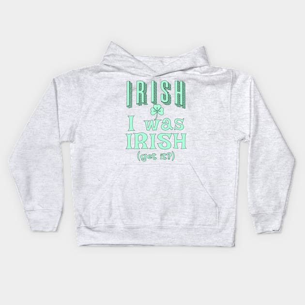 IRISH I Was Irish (Get it?) St Patricks Day Humor Kids Hoodie by Scarebaby